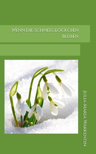 Wenn die Schneeglöckchen blühen (Vier-Jahreszeiten-Geschichten, Band 3)