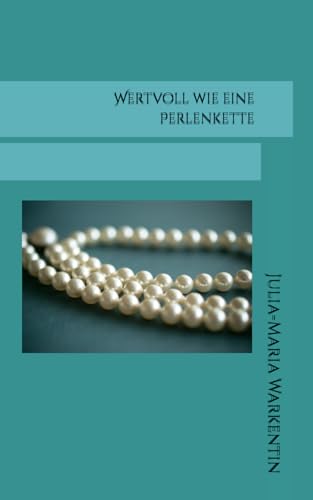 Wertvoll wie eine Perlenkette Wertvoll wie eine Perlenkette von Independently published