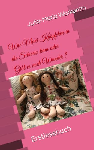 Wie Maxi Knöpfchen in die Schweiz kam oder Gibt es noch Wunder ?: Erstlesebuch Wie Maxi Knöpfchen in die Schweiz kam oder Gibt es noch Wunder ?: Erstlesebuch von Independently published