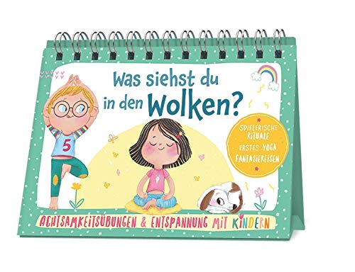 Achtsamkeitsübungen & Entspannung mit Kindern - Was siehst du in den Wolken?: Spielerische Rituale, Erstes Yoga, Fantasiereisen. Achtsamkeit für Kinder ab 4 Jahren