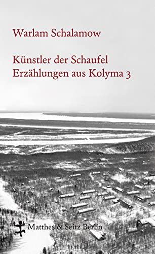 Künstler der Schaufel: Erzählungen aus Kolyma 3 (Schalamow - Werke in Einzelbänden) von Matthes & Seitz Verlag