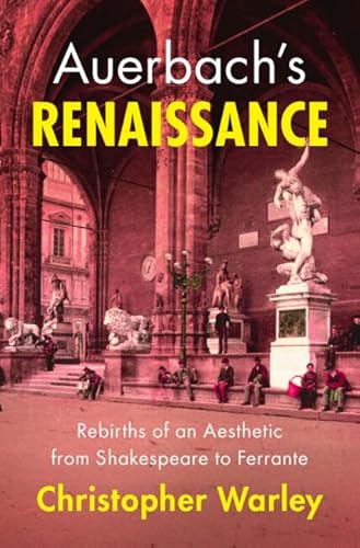 Auerbach's Renaissance: Rebirths of an Aesthetic from Shakespeare to Ferrante Auerbach's Renaissance: Rebirths of an Aesthetic from Shakespeare to Ferrante von Cambridge University Pr.