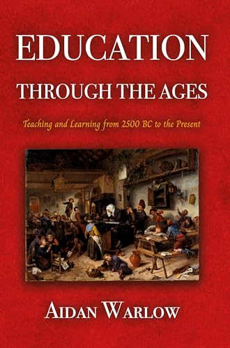 Education through the Ages: Teaching and Learning from 2500 BC to the Present Education through the Ages: Teaching and Learning from 2500 BC to the Present von Troubador Publishing