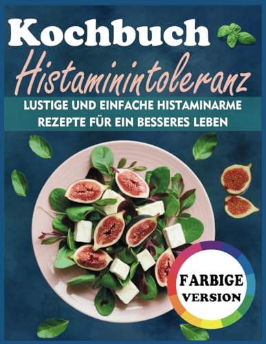 Kochbuch Histaminintoleranz: Lustige und einfache histaminarme Rezepte für ein besseres Leben von Independently published
