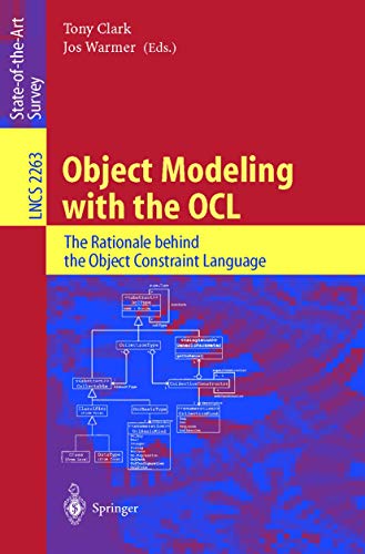 Object Modeling with the OCL: The Rationale behind the Object Constraint Language (Lecture Notes in Computer Science, 2263, Band 2263) von Springer