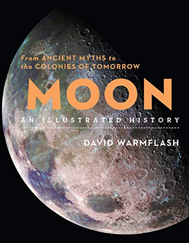 Moon: An Illustrated History: From Ancient Myths to the Colonies of Tomorrow (Sterling Illustrated Histories)