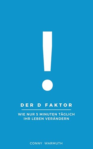 Der D Faktor: Wie nur 5 Minuten täglich Ihr Leben verändern - Dankbarkeitstagebuch von Books on Demand GmbH