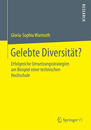 Gelebte Diversität?: Erfolgreiche Umsetzungsstrategien am Beispiel einer technischen Hochschule Gelebte Diversität?: Erfolgreiche Umsetzungsstrategien am Beispiel einer technischen Hochschule
