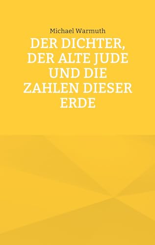 Der Dichter, der alte Jude und die Zahlen dieser Erde von BoD – Books on Demand