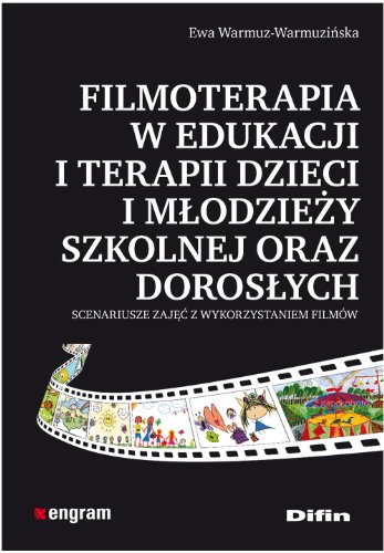 Filmoterapia w edukacji i terapii dzieci i mlodziezy szkolnej oraz doroslych Filmoterapia w edukacji i terapii dzieci i mlodziezy szkolnej oraz doroslych