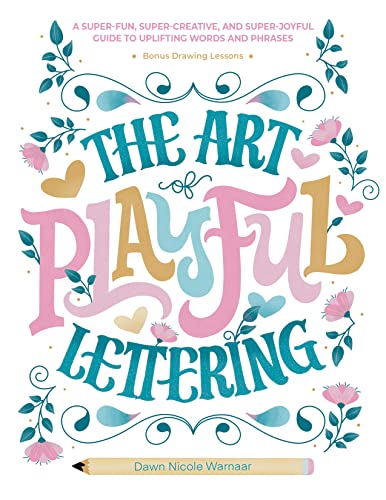 The Art of Playful Lettering: A Super-Fun, Super-Creative, and Super-Joyful Guide to Uplifting Words and Phrases: Includes Bonus Drawing Lessons von Schiffer Publishing Ltd