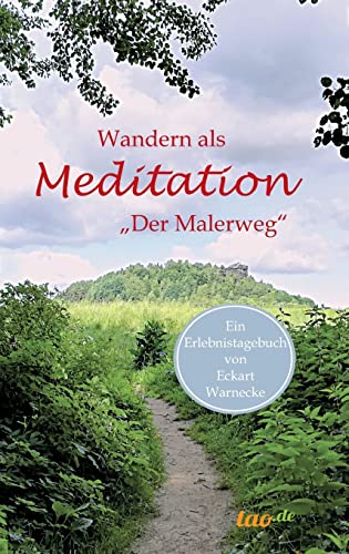 Wandern als Meditation: Der Malerweg (Ein 'Erlebnistagebuch')