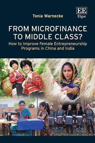 From Microfinance to Middle Class?: How to Improve Female Entrepreneurship Programs in China and India von Edward Elgar Publishing Ltd