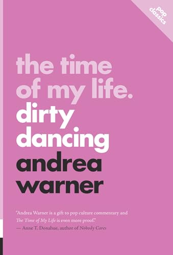 The Time of My Life: Dirty Dancing (Pop Classics, 13) von ECW Press
