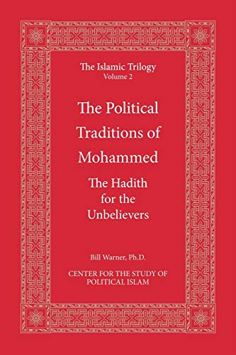 The Political Traditions of Mohammed: The Hadith for the Unbelievers (The Islamic Trilogy, Band 2)