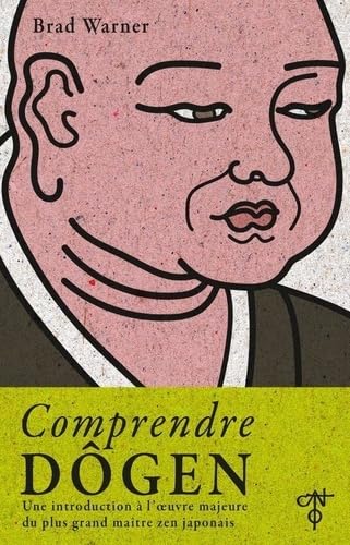 Comprendre Dôgen: Une introduction à l'oeuvre majeure du plus grand maître zen japonais