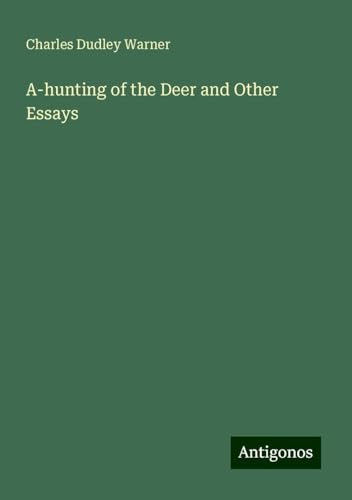 A-hunting of the Deer and Other Essays A-hunting of the Deer and Other Essays