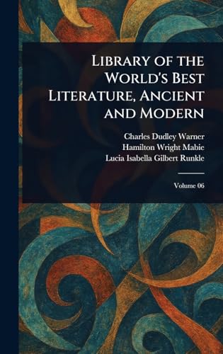 Library of the World's Best Literature, Ancient and Modern Library of the World's Best Literature, Ancient and Modern von Anson Street Press