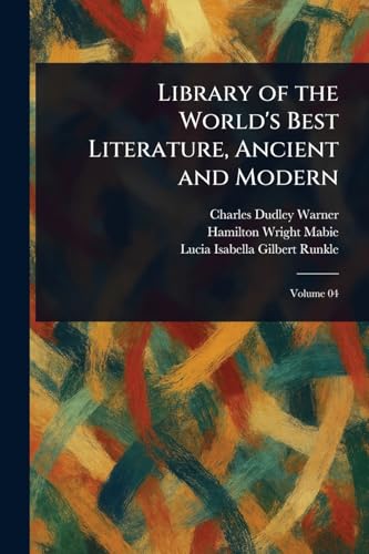 Library of the World's Best Literature, Ancient and Modern Library of the World's Best Literature, Ancient and Modern von Anson Street Press