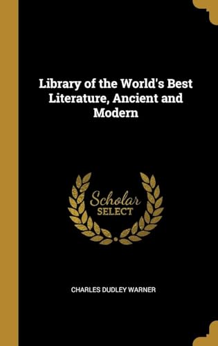 Library of the World's Best Literature, Ancient and Modern Library of the World's Best Literature, Ancient and Modern von Anson Street Press