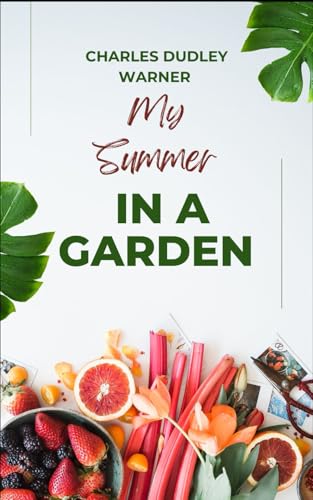 My Summer in a Garden: The Classic Every Gardener Should Read, An Original and Unabridged Edition My Summer in a Garden: The Classic Every Gardener Should Read, An Original and Unabridged Edition von Independently published