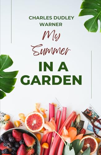 My Summer in a Garden: The Classic Every Gardener Should Read, An Original and Unabridged Edition My Summer in a Garden: The Classic Every Gardener Should Read, An Original and Unabridged Edition von Independently published