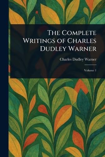 The Complete Writings of Charles Dudley Warner The Complete Writings of Charles Dudley Warner von Anson Street Press