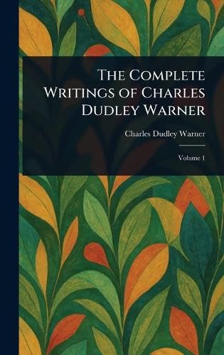 The Complete Writings of Charles Dudley Warner The Complete Writings of Charles Dudley Warner von Anson Street Press