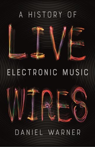 Live Wires: A History of Electronic Music