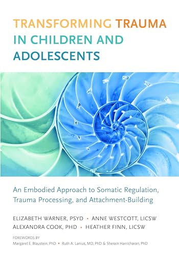 Transforming Trauma in Children and Adolescents: An Embodied Approach to Somatic Regulation, Trauma Processing, and Attachment-Building von North Atlantic Books