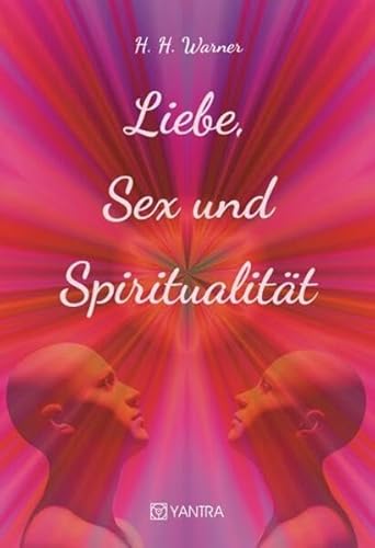 Liebe, Sex und Spiritualität von YANTRA