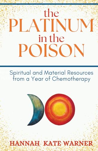 The Platinum in the Poison: Spiritual and Material Resources from a Year of Chemotherapy von Harmonic Press