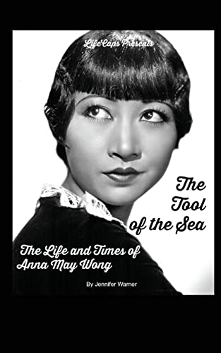 The Tool of the Sea: The Life and Times of Anna May Wong von Createspace Independent Publishing Platform