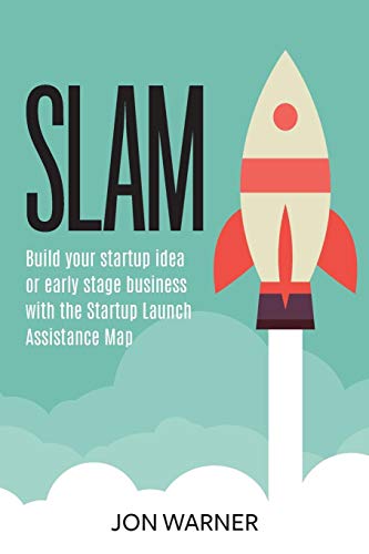Slam: Build your startup idea or early stage business with the Startup Launch Assistance Map