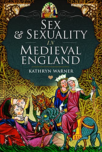 Sex and Sexuality in Medieval England von Pen & Sword History