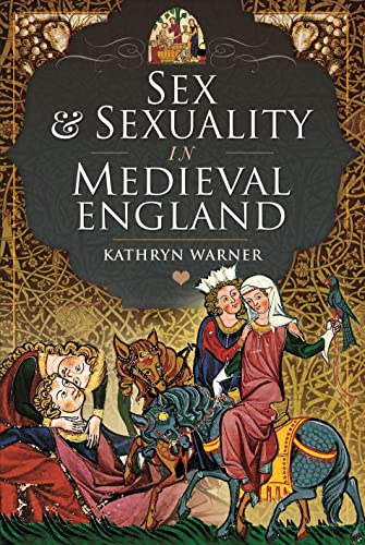 Sex and Sexuality in Medieval England von Pen & Sword History