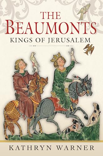 The Beaumonts: Kings of Jerusalem von Pen & Sword History