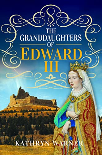 The Granddaughters of Edward III von Pen & Sword History