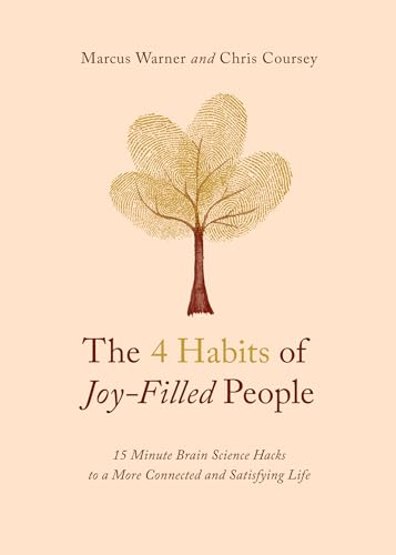 The 4 Habits of Joy-Filled People: 15-Minute Brain Science Hacks to a More Connected and Satisfying Life