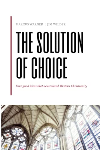 The Solution of Choice: Four good ideas that neutralized Western Christianity von Primedia eLaunch LLC