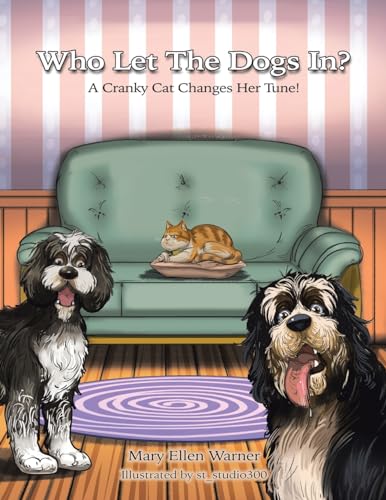 Who Let The Dogs In?: A Cranky Cat Changes Her Tune! von AuthorHouse