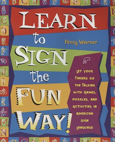 Learn to Sign the Fun Way!: Let Your Fingers Do the Talking with Games, Puzzles, and Activities in American Sign Language