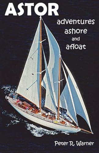 ASTOR adventures ashore and afloat (Peter R Warner memoirs) von CreateSpace Independent Publishing Platform