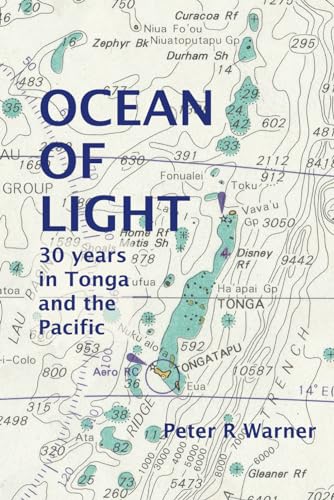 Ocean of Light: 30 Years in Tonga and the Pacific (2023 Edition) (Peter R Warner memoirs)