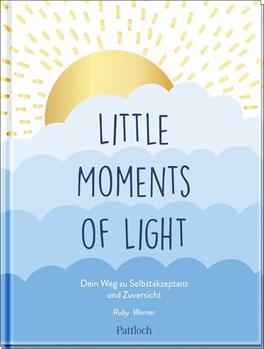 Little Moments of Light: Dein Weg zu Selbstakzeptanz und Zuversicht | Liebevoll illustrierter Hoffnungsgeber, mit einfühlsamen Texten und Ratschlägen für kleine Glücksmomente Little Moments of Light: Dein Weg zu Selbstakzeptanz und Zuversicht | Liebevoll illustrierter Hoffnungsgeber, mit einfühlsamen Texten und Ratschlägen für kleine Glücksmomente