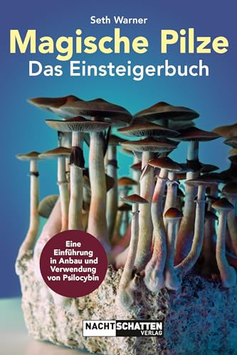 Magische Pilze – Das Einsteigerbuch: Eine Einführung in Anbau und Verwendung von Psilocybin von Nachtschatten Verlag
