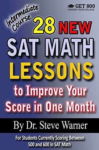 28 New SAT Math Lessons to Improve Your Score in One Month - Intermediate Course: For Students Currently Scoring Between 500 and 600 in SAT Math von CREATESPACE