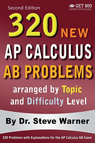 320 AP Calculus AB Problems arranged by Topic and Difficulty Level, 2nd Edition: 160 Test Questions with Solutions, 160 Additional Questions with Answers 320 AP Calculus AB Problems arranged by Topic and Difficulty Level, 2nd Edition: 160 Test Questions with Solutions, 160 Additional Questions with Answers von CREATESPACE