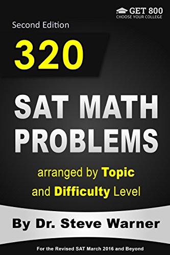 320 SAT Math Problems arranged by Topic and Difficulty Level, 2nd Edition: For the Revised SAT March 2016 and Beyond 320 SAT Math Problems arranged by Topic and Difficulty Level, 2nd Edition: For the Revised SAT March 2016 and Beyond