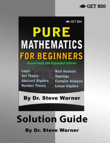 Pure Mathematics for Beginners - Accelerated and Expanded Edition - Solution Guide von Get 800